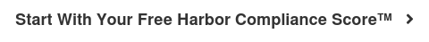 Start With Your Free Harbor Compliance Score™